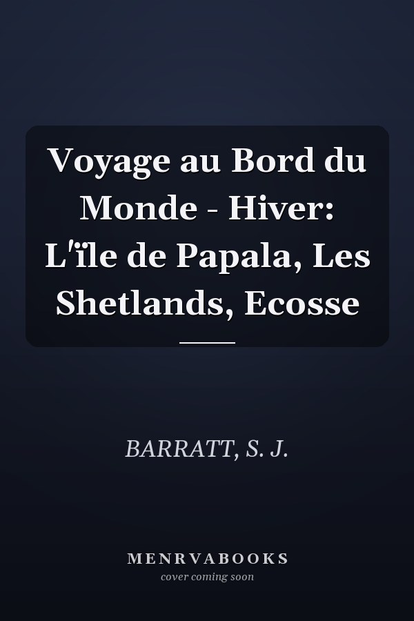 Voyage au Bord du Monde - Hiver: L'ïle de Papala, Les Shetlands, Ecosse