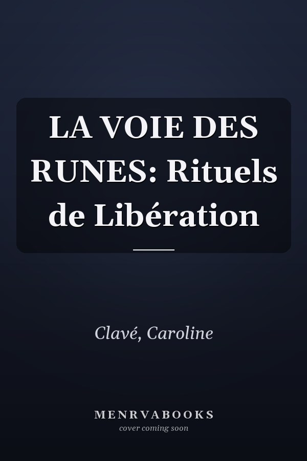 LA VOIE DES RUNES: Rituels de Libération