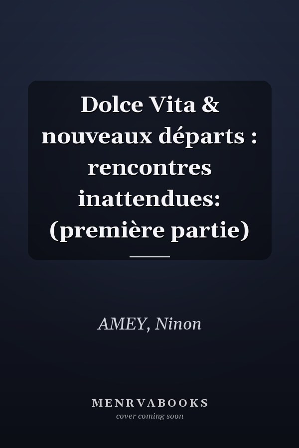 Dolce Vita & nouveaux départs : rencontres inattendues: (première partie)