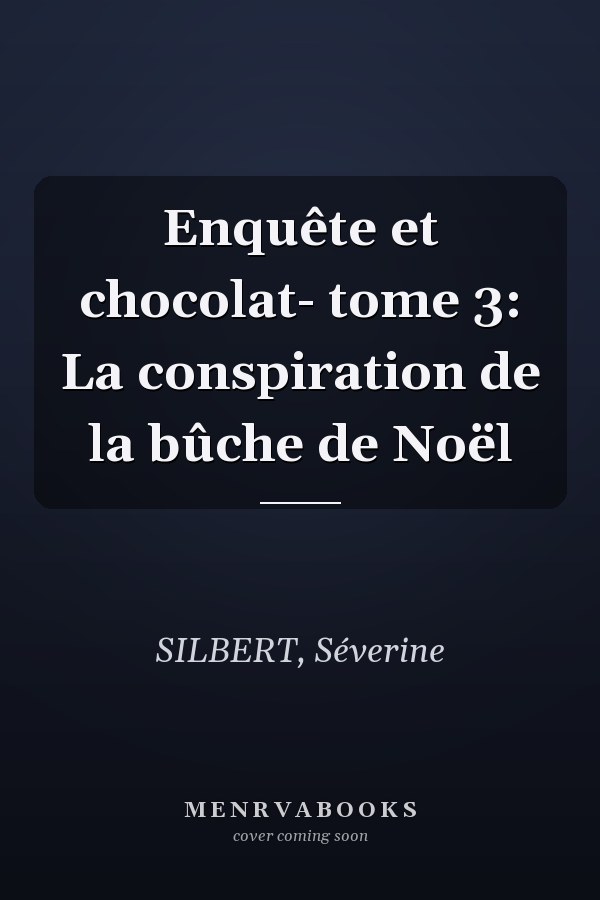 Enquête et chocolat- tome 3: La conspiration de la bûche de Noël