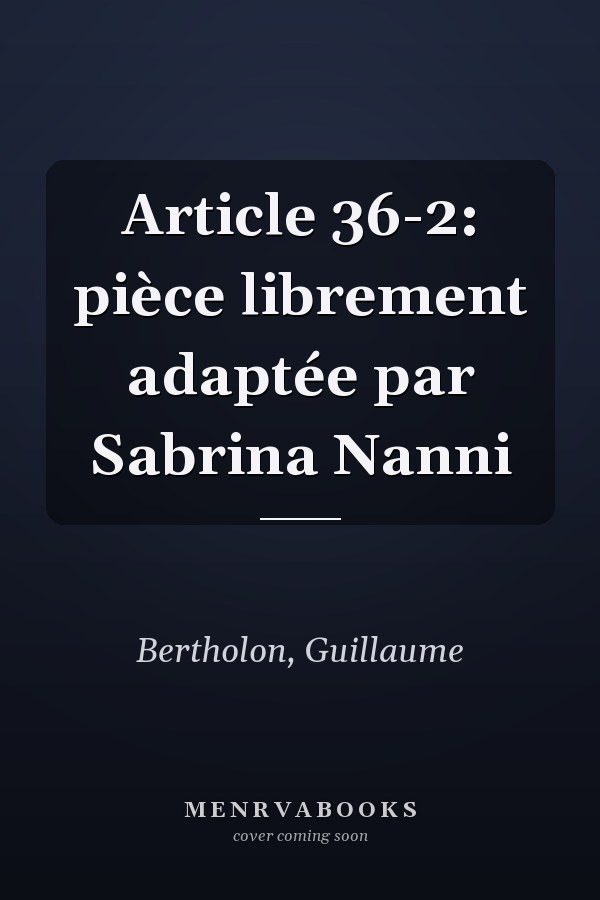 Article 36-2: pièce librement adaptée par Sabrina Nanni