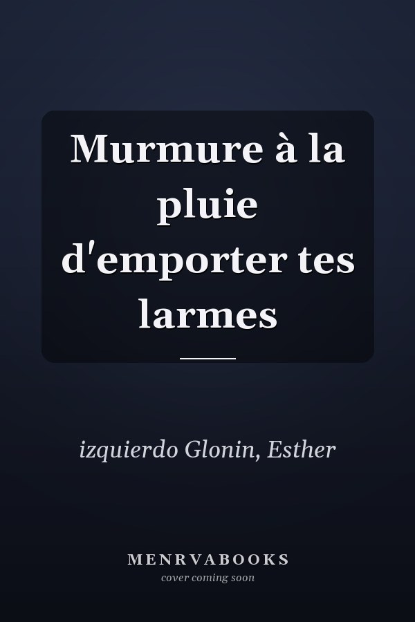 Murmure à la pluie d'emporter tes larmes