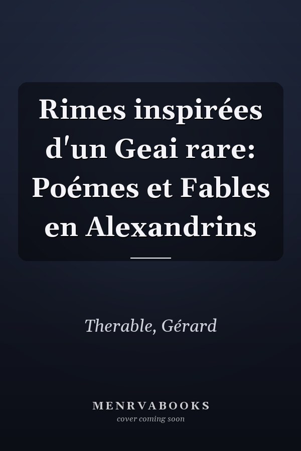 Rimes inspirées d'un Geai rare: Poémes et Fables en Alexandrins