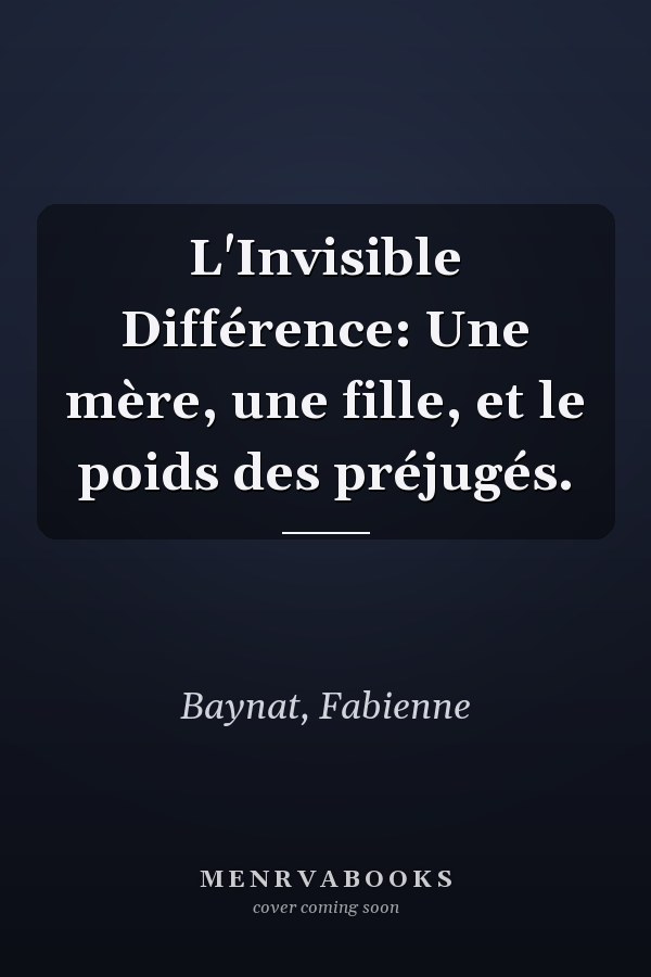 L'Invisible Différence: Une mère, une fille, et le poids des préjugés.