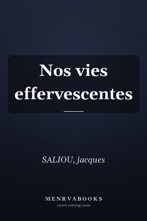 Nos vies effervescentes