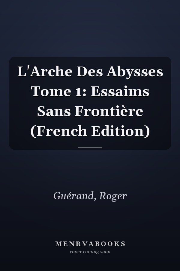 L'Arche Des Abysses Tome 1: Essaims Sans Frontière (French Edition)
