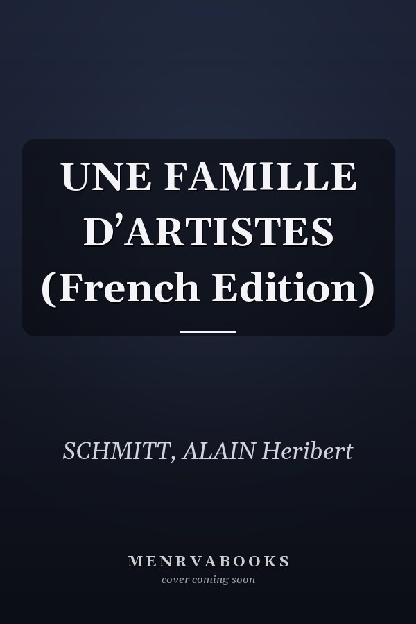 UNE FAMILLE D’ARTISTES (French Edition)