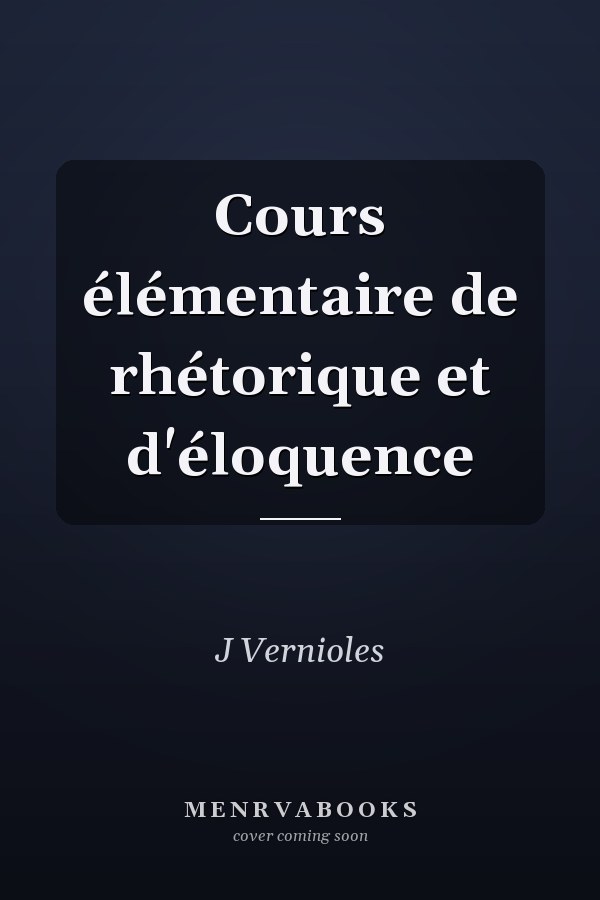 Cours élémentaire de rhétorique et d'éloquence