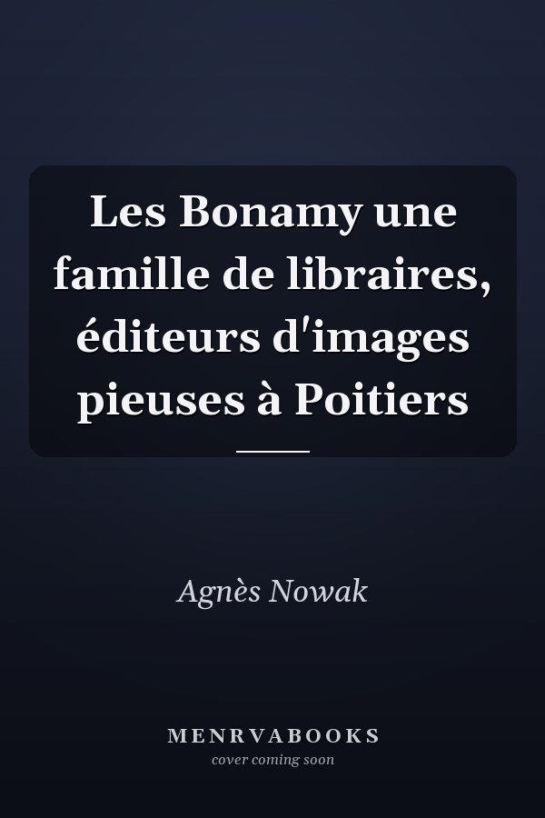 Les Bonamy une famille de libraires, éditeurs d'images pieuses à Poitiers