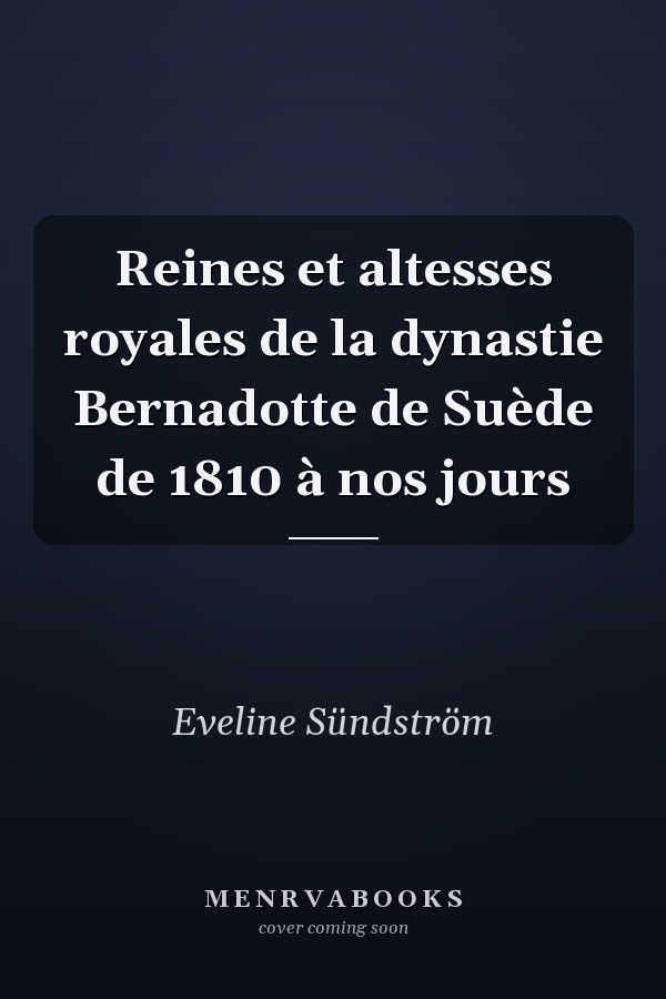 Reines et altesses royales de la dynastie Bernadotte de Suède de 1810 à nos jours