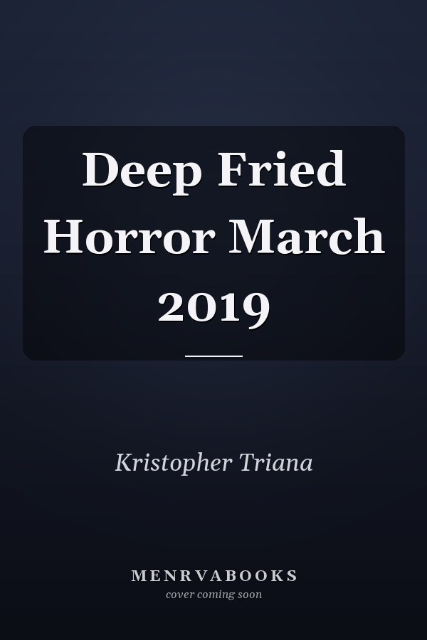 Deep Fried Horror March 2019