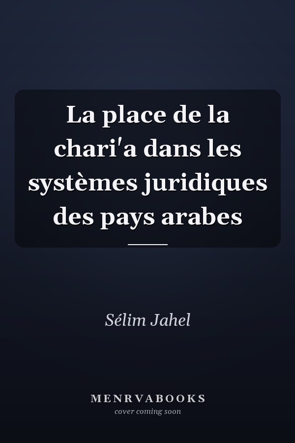 La place de la chari'a dans les systèmes juridiques des pays arabes