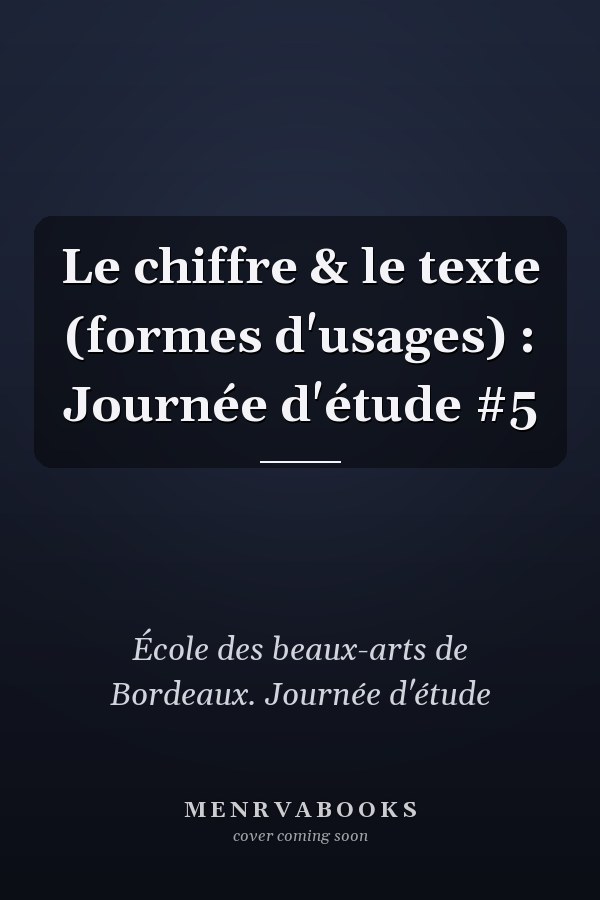 Le chiffre & le texte (formes d'usages) : Journée d'étude #5