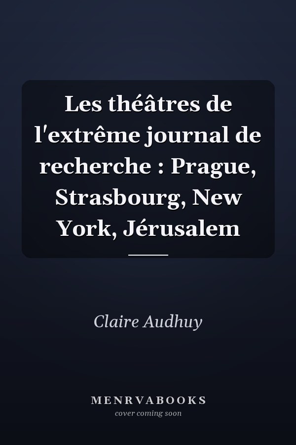 Les théâtres de l'extrême journal de recherche : Prague, Strasbourg, New York, Jérusalem