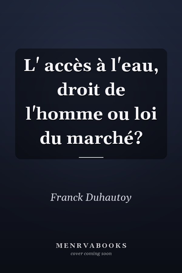 L' accès à l'eau, droit de l'homme ou loi du marché?