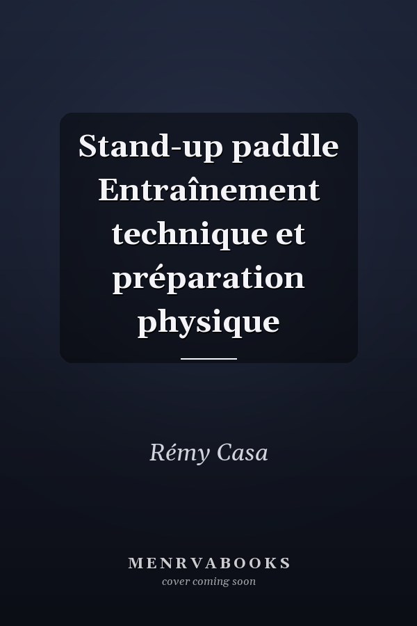 Stand-up paddle Entraînement technique et préparation physique