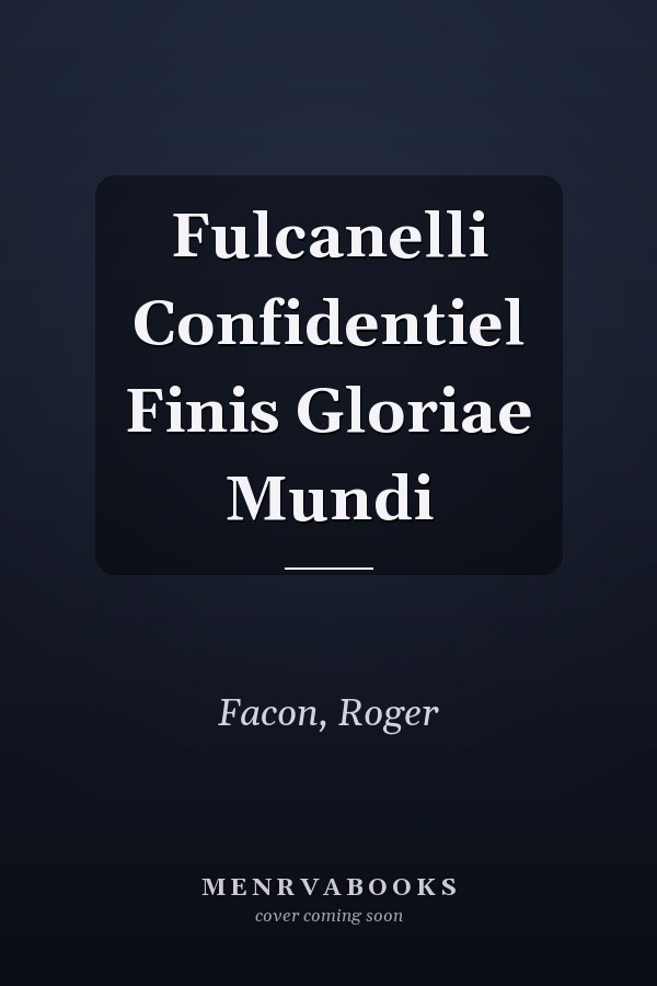 Fulcanelli Confidentiel Finis Gloriae Mundi