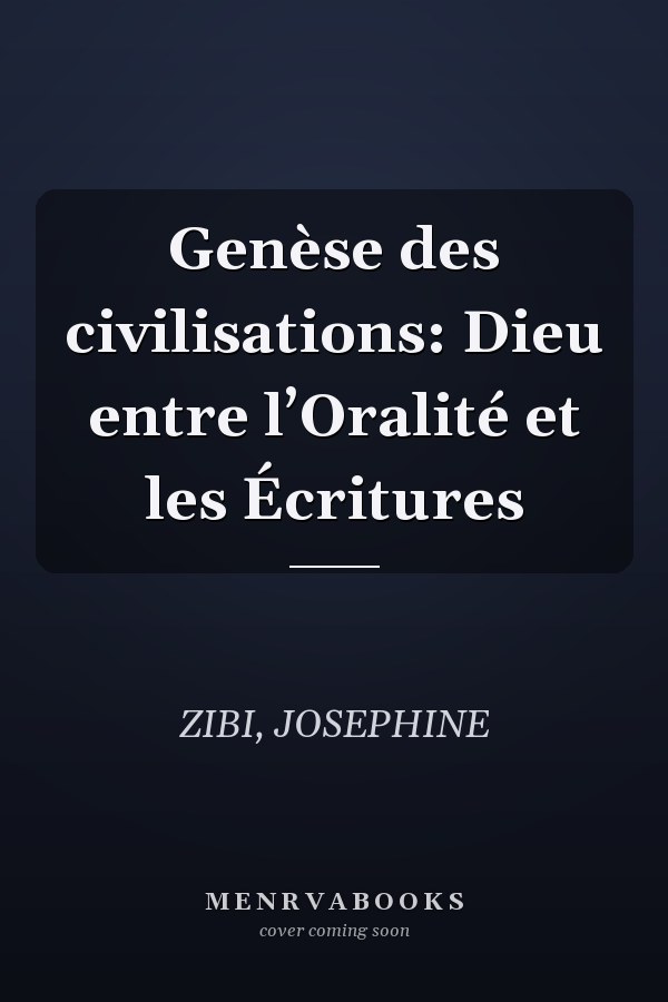 Genèse des civilisations: Dieu entre l’Oralité et les Écritures