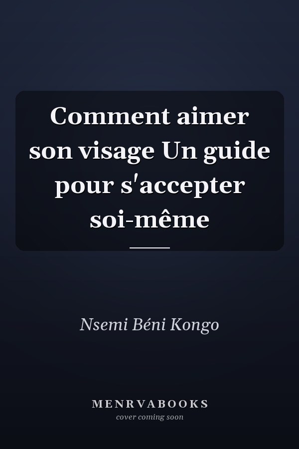 Comment aimer son visage Un guide pour s'accepter soi-même