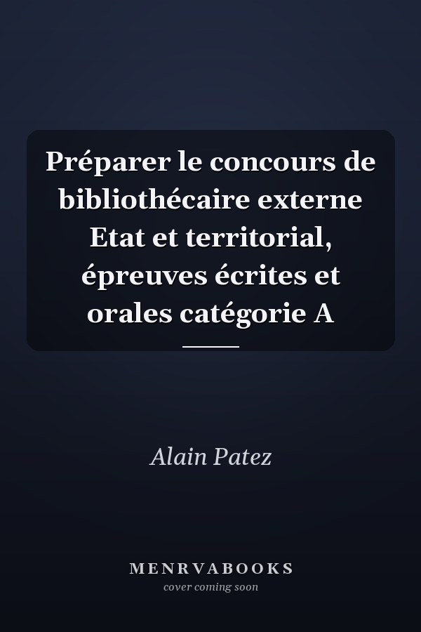 Préparer le concours de bibliothécaire externe Etat et territorial, épreuves écrites et orales catégorie A