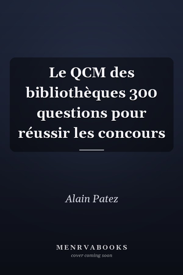 Le QCM des bibliothèques 300 questions pour réussir les concours
