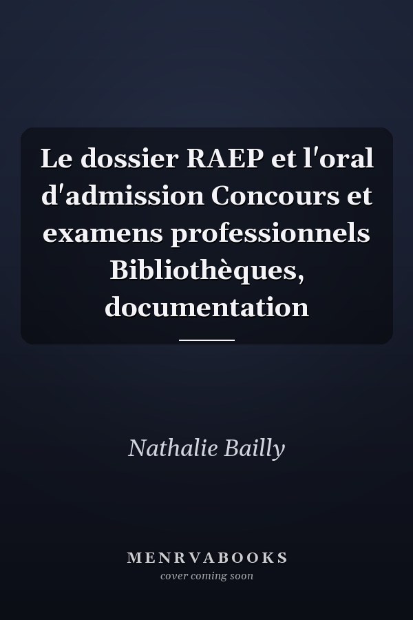 Le dossier RAEP et l'oral d'admission Concours et examens professionnels Bibliothèques, documentation