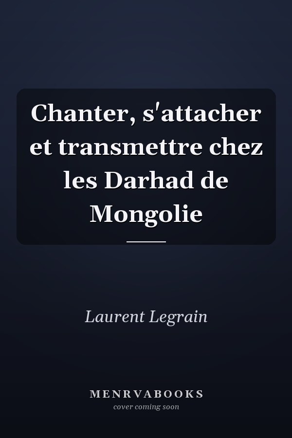 Chanter, s'attacher et transmettre chez les Darhad de Mongolie