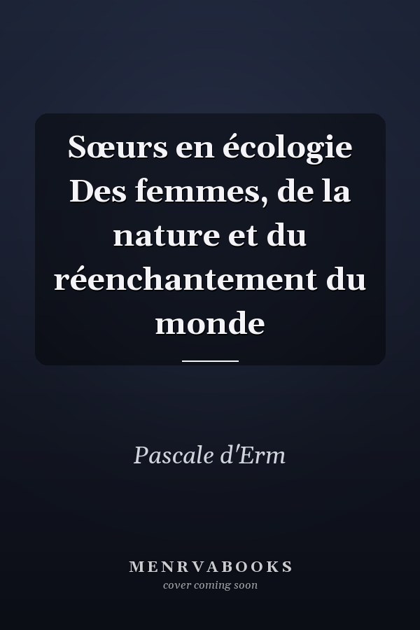 Sœurs en écologie Des femmes, de la nature et du réenchantement du monde