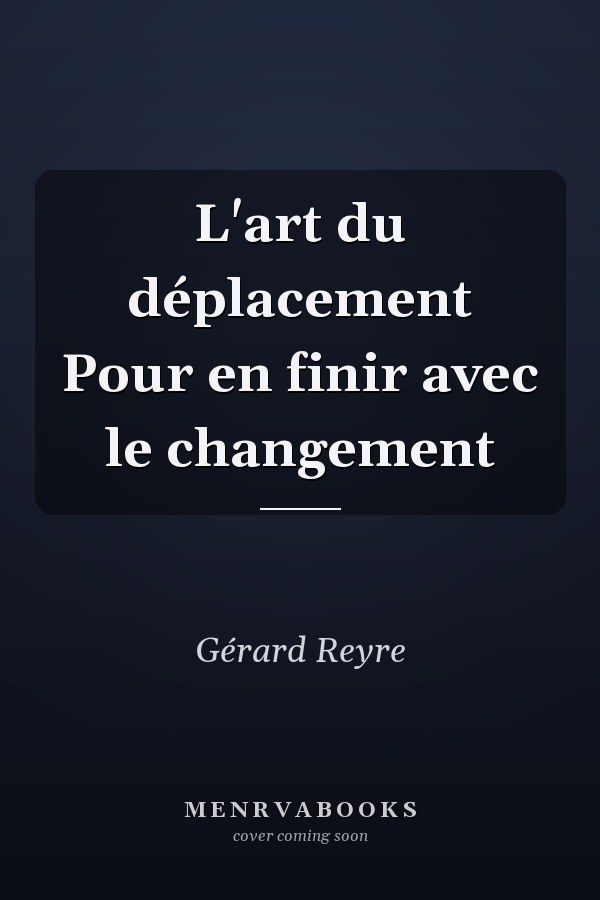 L'art du déplacement Pour en finir avec le changement