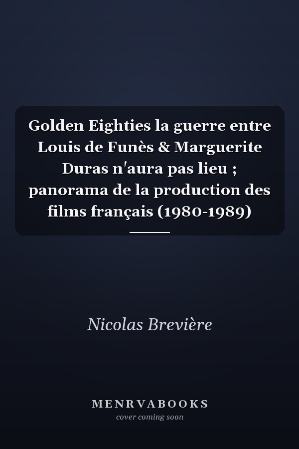 Golden Eighties la guerre entre Louis de Funès & Marguerite Duras n'aura pas lieu ; panorama de la production des films français (1980-1989)