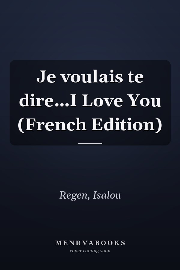 Je voulais te dire…I Love You (French Edition)