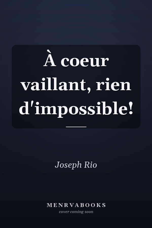 À coeur vaillant, rien d'impossible!