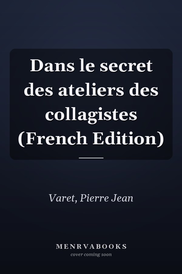 Dans le secret des ateliers des collagistes (French Edition)