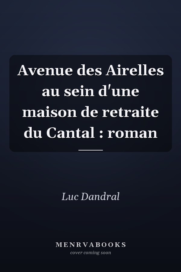 Avenue des Airelles au sein d'une maison de retraite du Cantal : roman