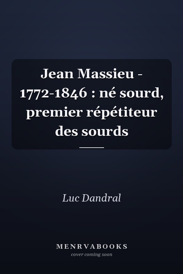 Jean Massieu - 1772-1846 : né sourd, premier répétiteur des sourds