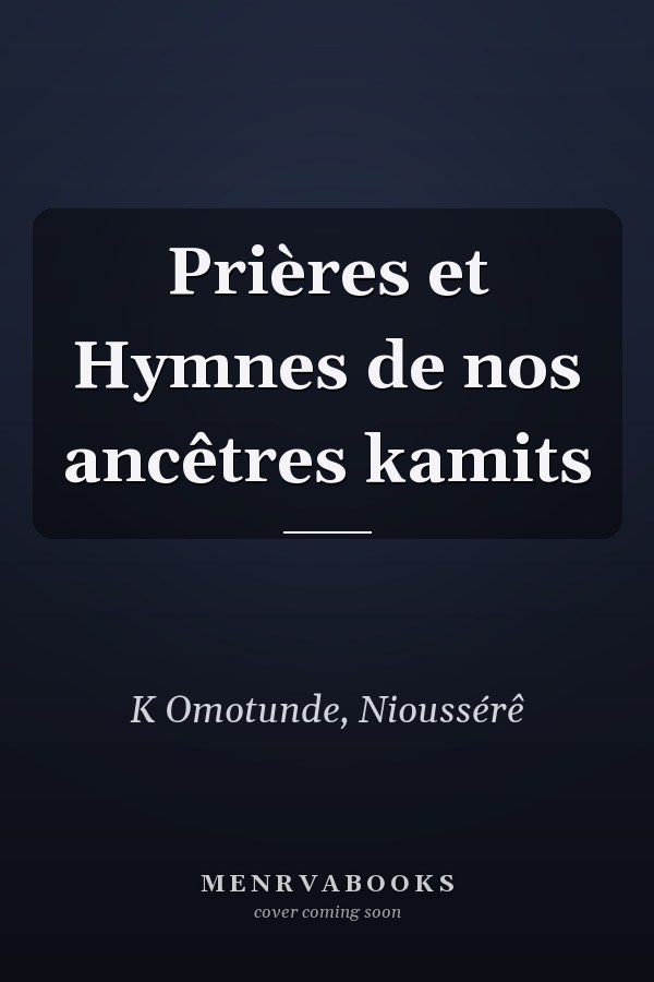 Prières et Hymnes de nos ancêtres kamits