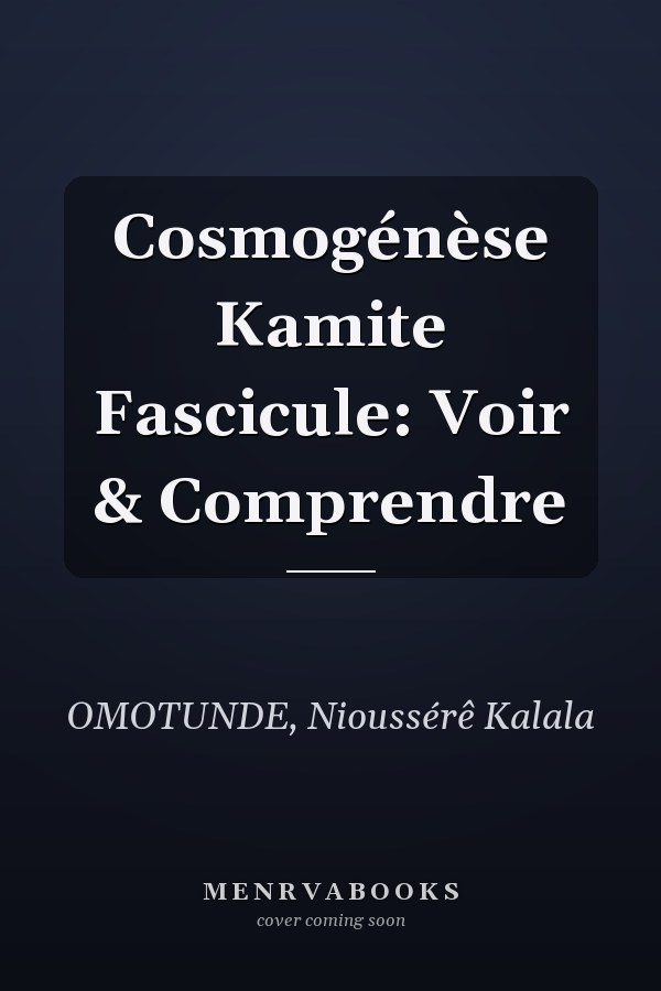 Cosmogénèse Kamite Fascicule: Voir & Comprendre