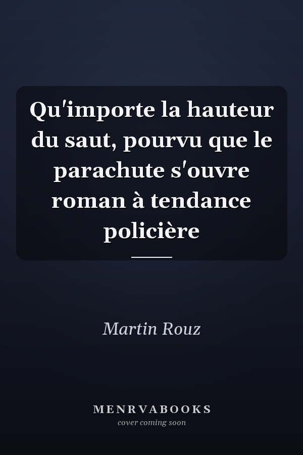Qu'importe la hauteur du saut, pourvu que le parachute s'ouvre roman à tendance policière