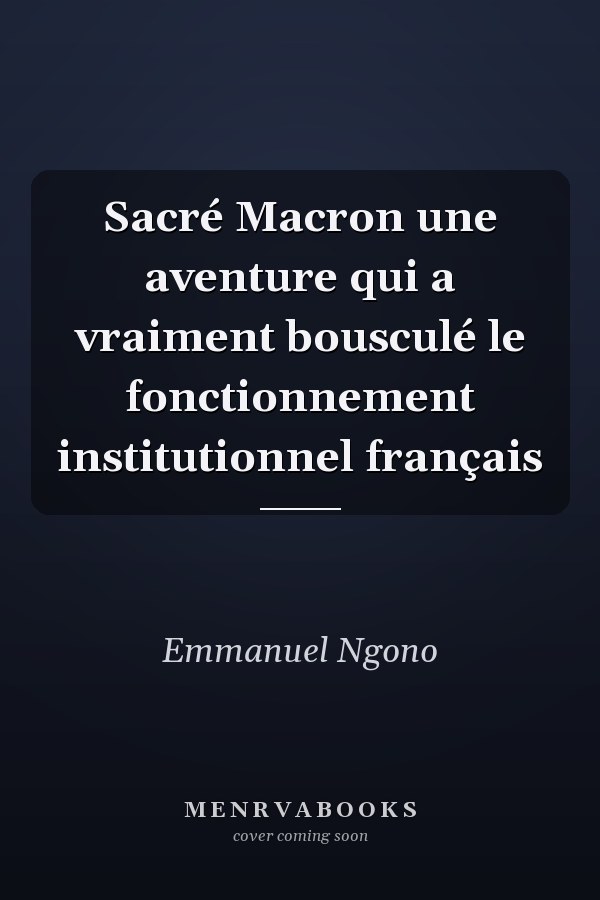 Sacré Macron une aventure qui a vraiment bousculé le fonctionnement institutionnel français