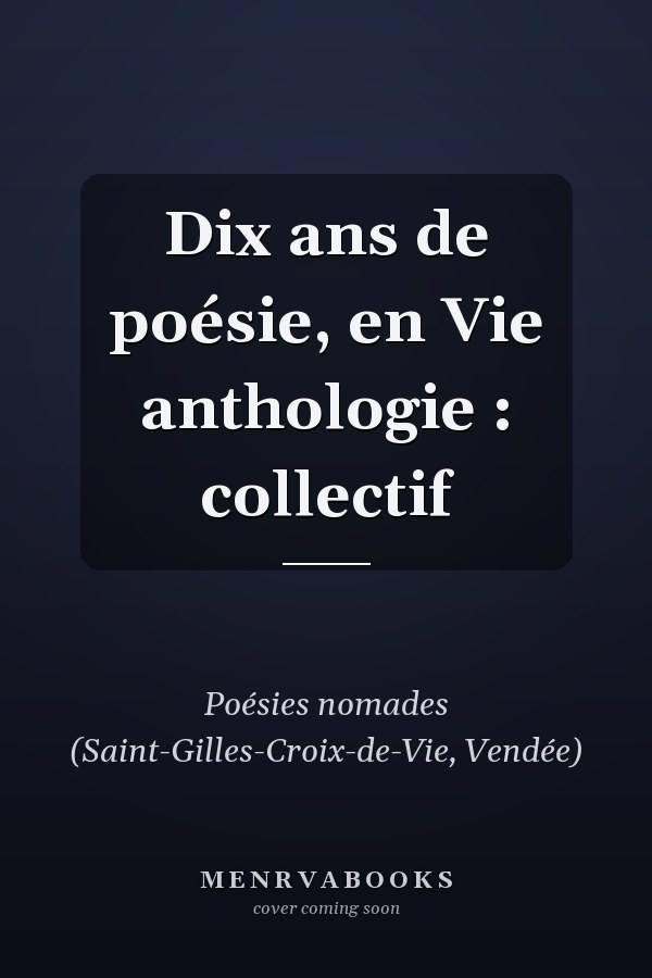 Dix ans de poésie, en Vie anthologie : collectif
