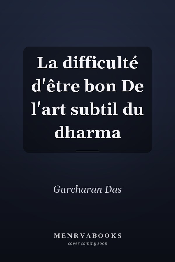 La difficulté d'être bon De l'art subtil du dharma