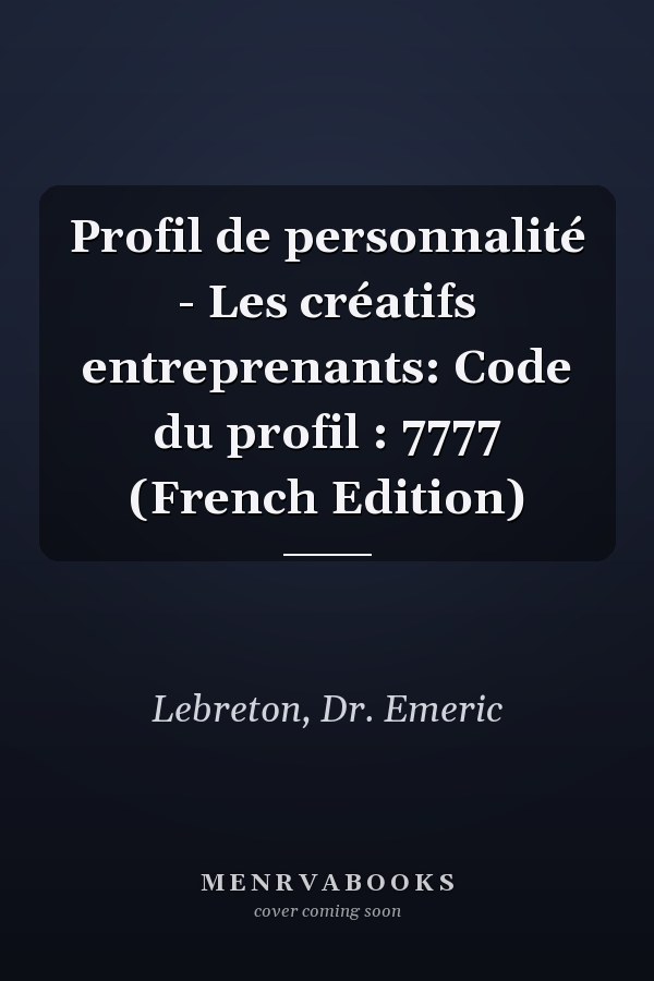 Profil de personnalité - Les créatifs entreprenants: Code du profil : 7777 (French Edition)