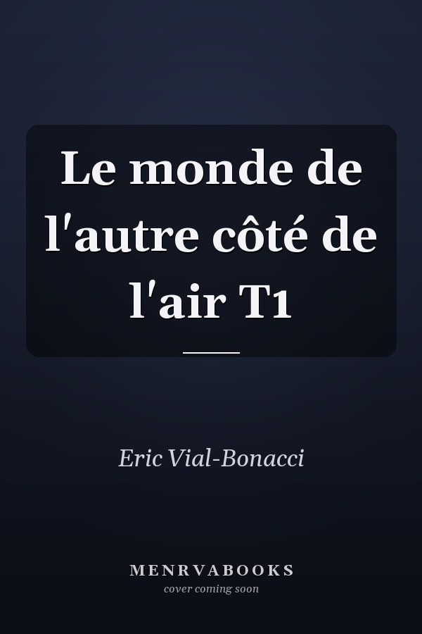 Le monde de l'autre côté de l'air T1