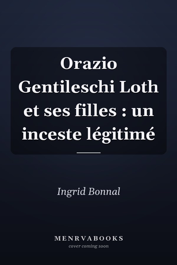 Orazio Gentileschi Loth et ses filles : un inceste légitimé