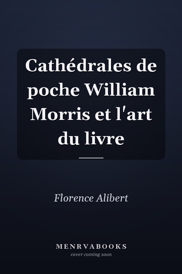 Cathédrales de poche William Morris et l'art du livre