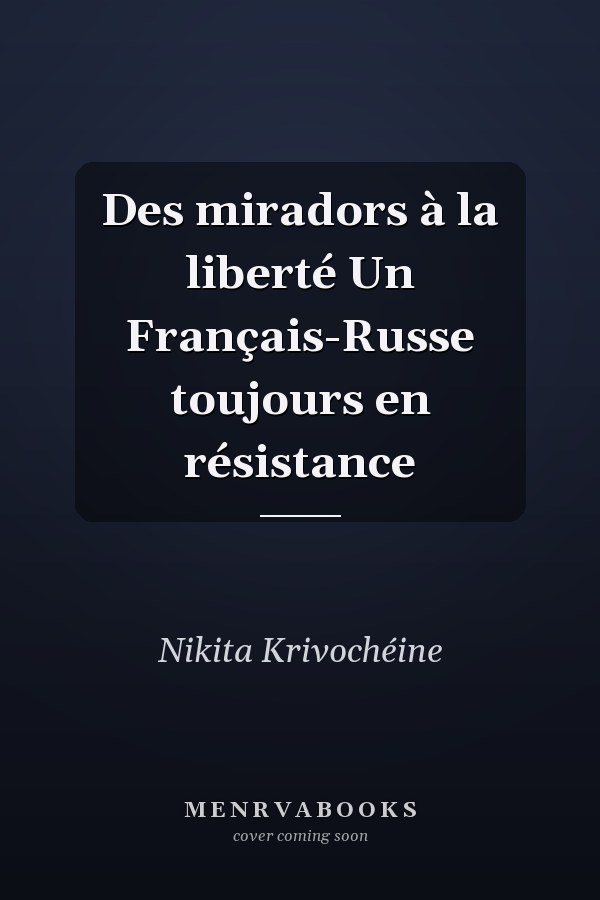 Des miradors à la liberté Un Français-Russe toujours en résistance