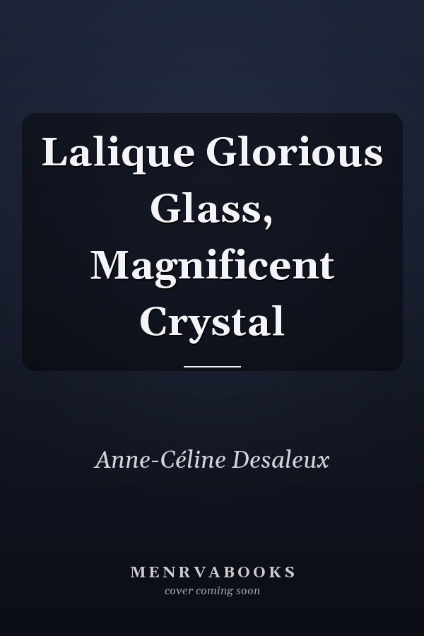 Lalique Glorious Glass, Magnificent Crystal