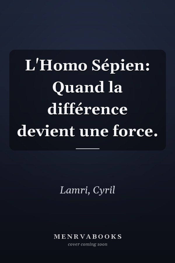 L'Homo Sépien: Quand la différence devient une force.