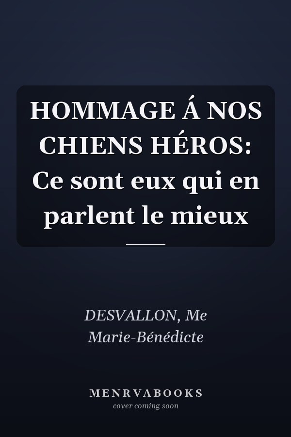 HOMMAGE Á NOS CHIENS HÉROS: Ce sont eux qui en parlent le mieux