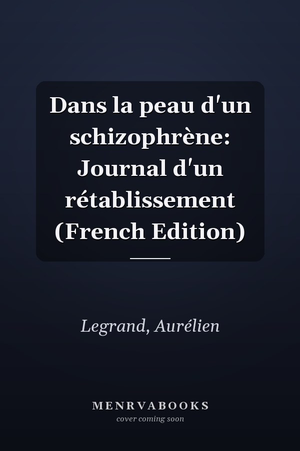 Dans la peau d'un schizophrène: Journal d'un rétablissement (French Edition)